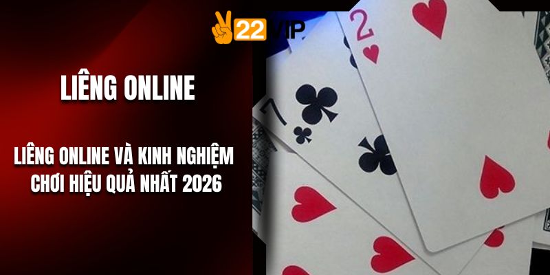 Liêng Online Và Kinh Nghiệm Chơi Hiệu Quả Nhất 2026