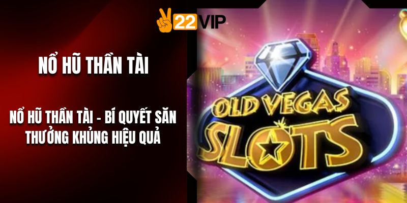 Nổ hũ Thần Tài – Bí Quyết Săn Thưởng Khủng Hiệu Quả