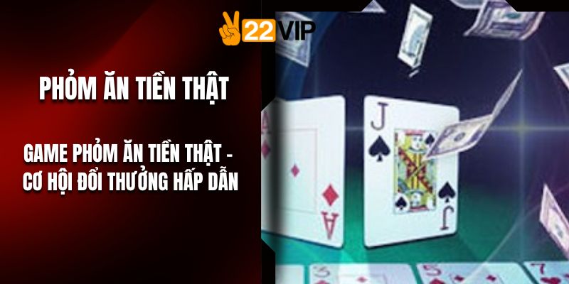 Game Phỏm Ăn Tiền Thật – Cơ Hội Đổi Thưởng Hấp Dẫn